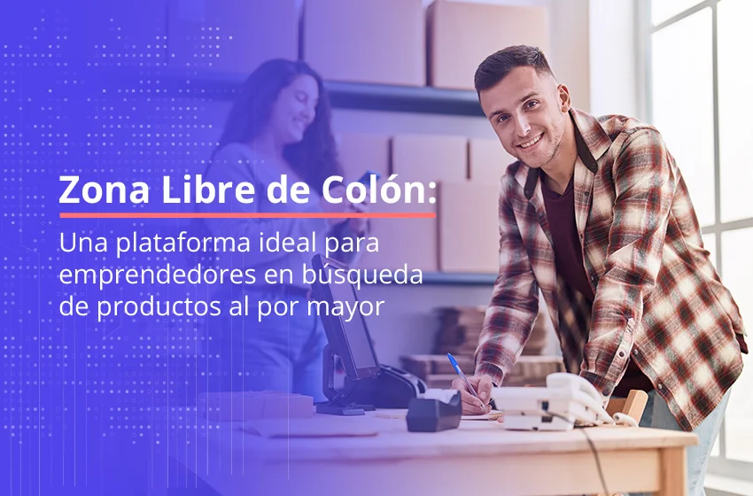 Zona Libre de Colón: Una plataforma ideal para emprendedores en búsqueda de productos al por mayor.