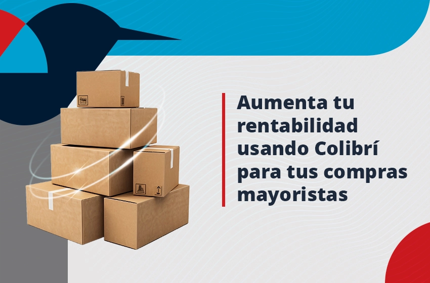 Aumenta tu rentabilidad usando Colibrí para tus compras mayoristas