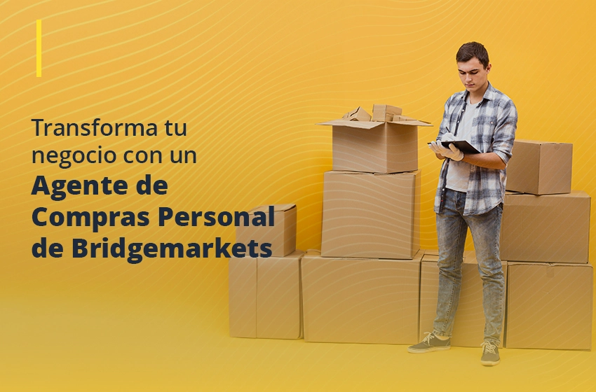 Cómo el agente de compras personal de Bridgemarkets puede transformar tu negocio