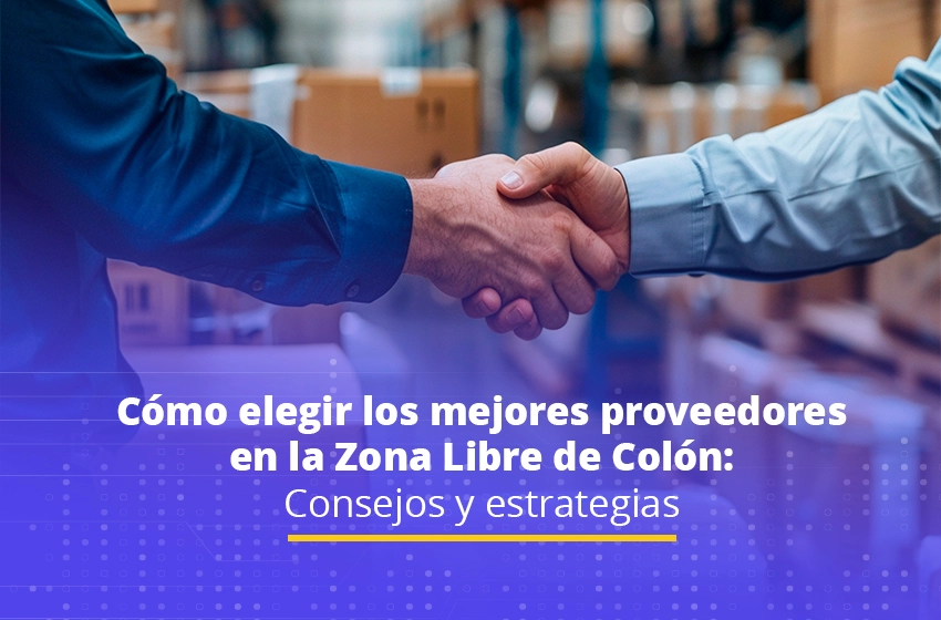 Cómo elegir los mejores proveedores en la Zona Libre de Colón: Consejos y estrategias